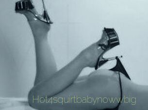 Hot4squirtbabynowwbig