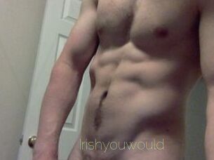 Irishyouwould