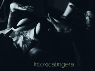 Intoxicatingera