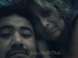 Luvu2watchus