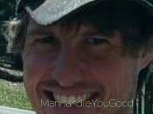ManhandleYouGood