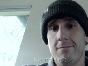 Maxmyshaft
