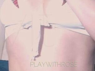 PLAYWITHROSE