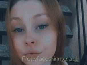 Prettyfaceskinnywaist