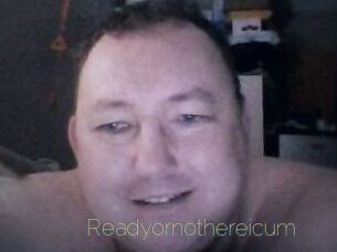 Ready_or_not_here_i_cum