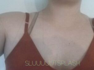 SLUUUUUTSPLASH_