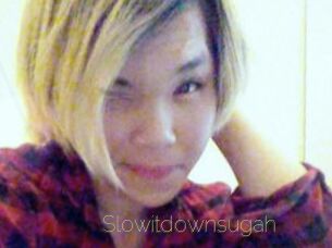 Slowitdownsugah