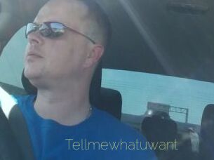 Tellmewhatuwant