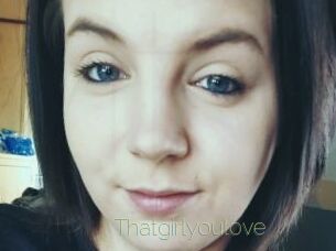 Thatgirlyoulove