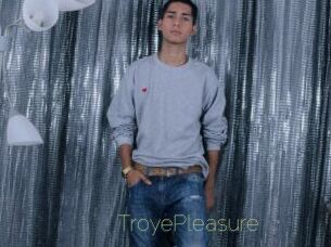 TroyePleasure