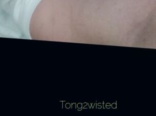 Tong2wisted
