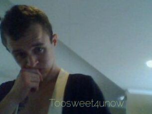 Toosweet4unow