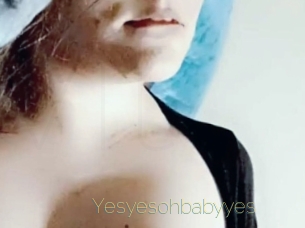 Yesyesohbabyyes