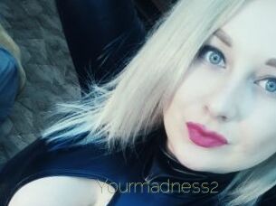 Yourmadness2