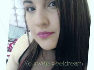 Yourwetsweetdream